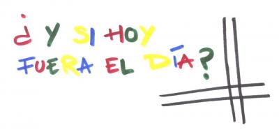 Y si hoy fuera el dia